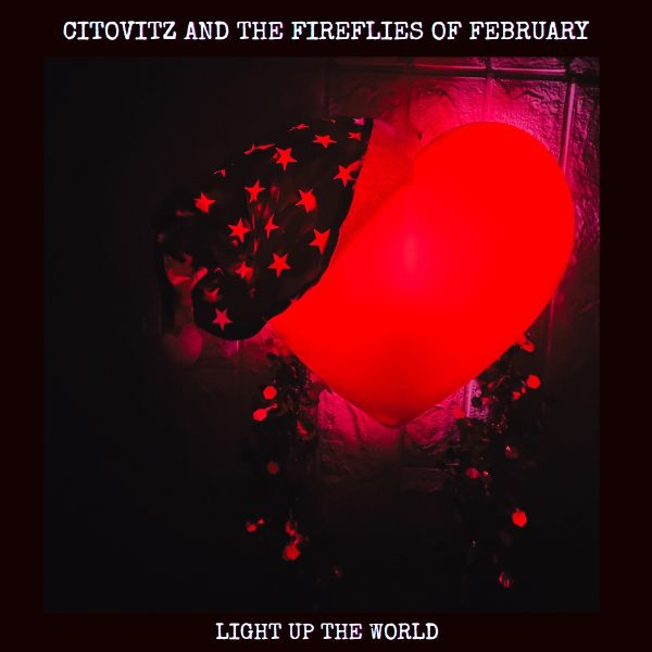 CITOVITZ AND THE FIREFLIES OF FEBRUARY Release ‘Light Up The World’ – Final Christmas Single Caps Two-Month Creative Journey!